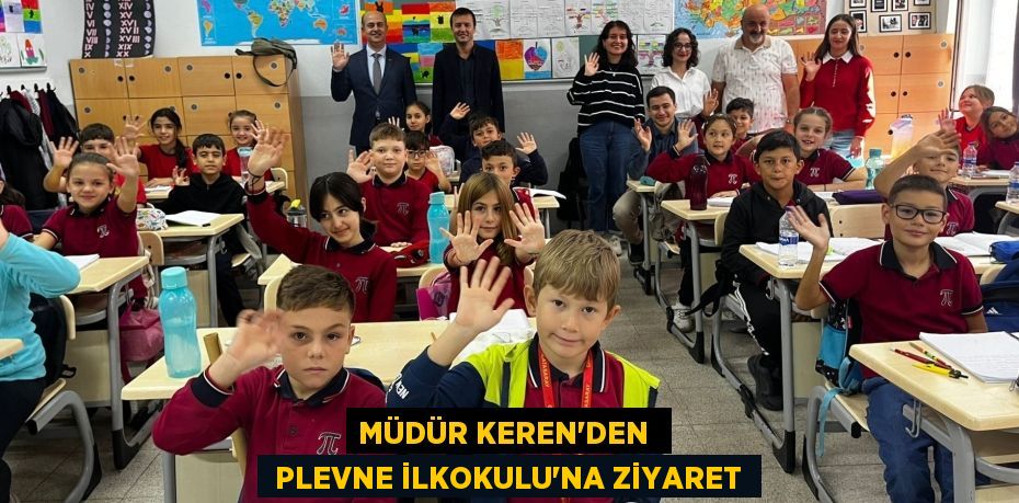 MÜDÜR KEREN’DEN   PLEVNE İLKOKULU'NA ZİYARET