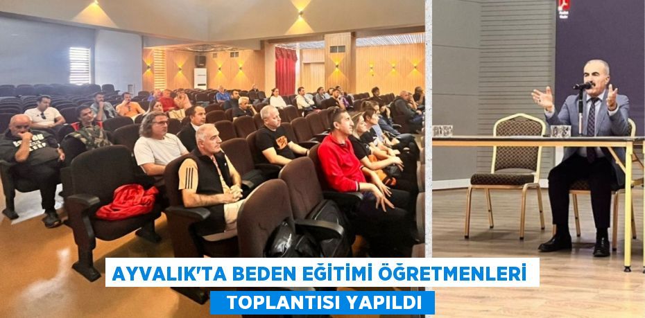 AYVALIK’TA BEDEN EĞİTİMİ ÖĞRETMENLERİ   TOPLANTISI YAPILDI