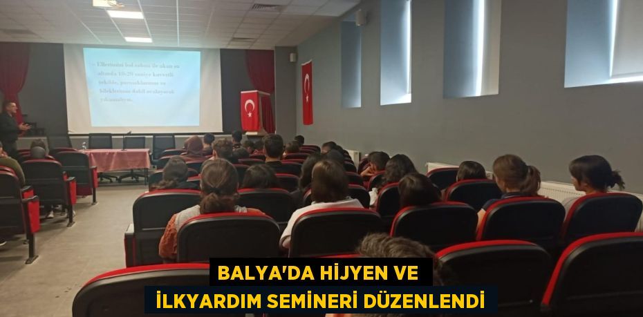 BALYA'DA HİJYEN VE   İLKYARDIM SEMİNERİ DÜZENLENDİ