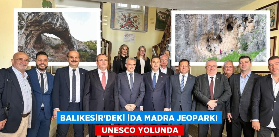 BALIKESİR’DEKİ İDA MADRA JEOPARKI   UNESCO YOLUNDA