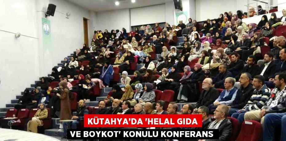 KÜTAHYA’DA 'HELAL GIDA VE BOYKOT' KONULU KONFERANS