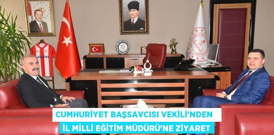 Cumhuriyet Başsavcısı Vekili’nden   İl Milli Eğitim Müdürü’ne Ziyaret