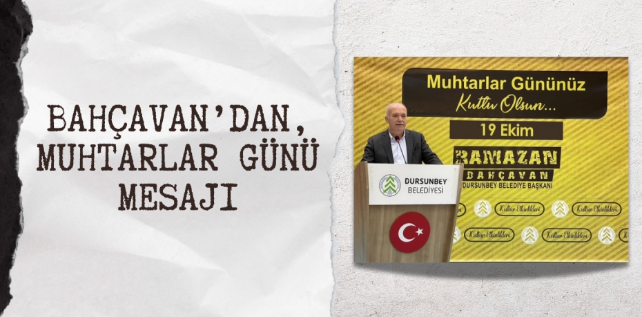 BAHÇAVAN’DAN, MUHTARLAR GÜNÜ MESAJI