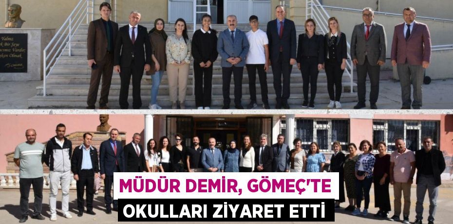 MÜDÜR DEMİR, GÖMEÇ’TE OKULLARI ZİYARET ETTİ