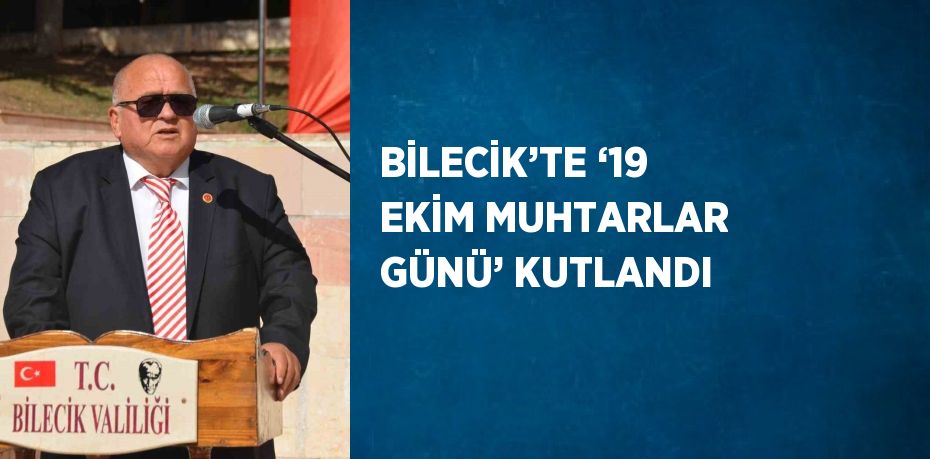 BİLECİK’TE ‘19 EKİM MUHTARLAR GÜNÜ’ KUTLANDI