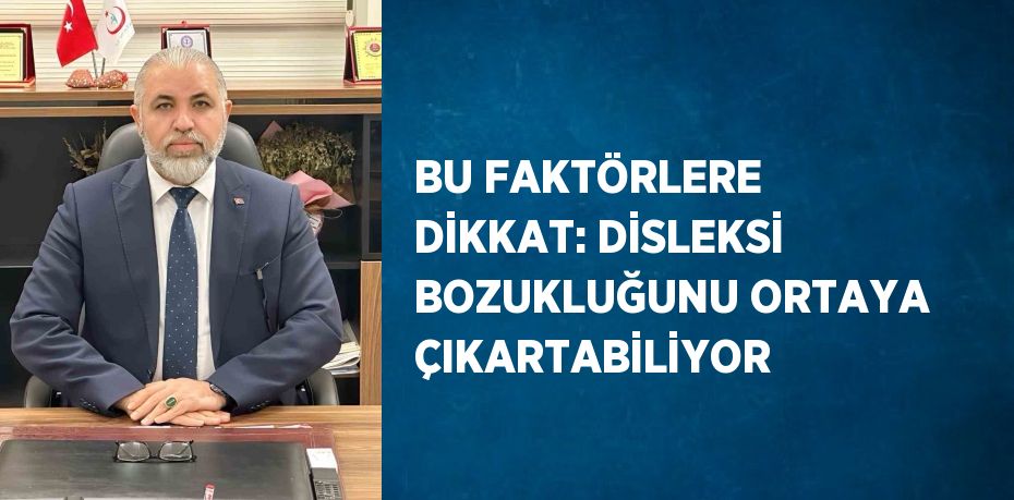 BU FAKTÖRLERE DİKKAT: DİSLEKSİ BOZUKLUĞUNU ORTAYA ÇIKARTABİLİYOR