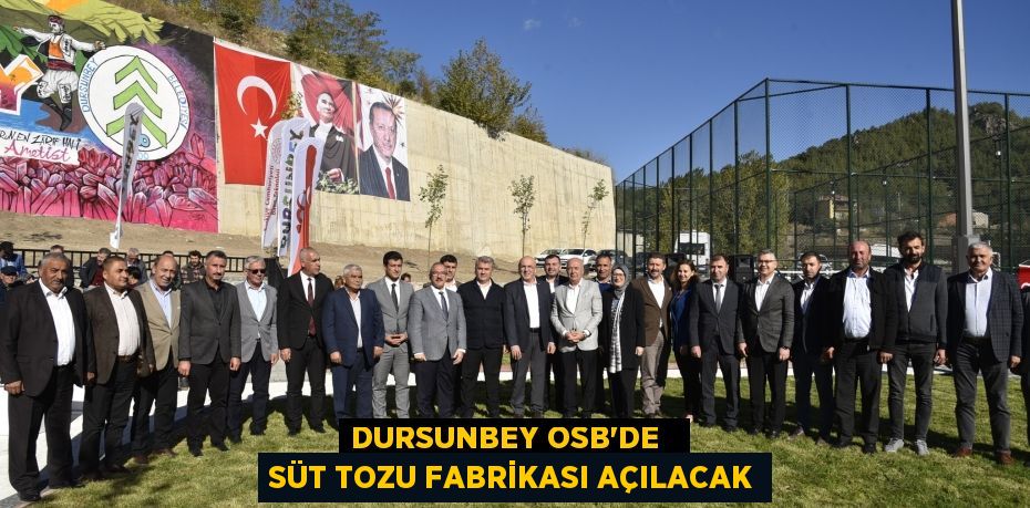 DURSUNBEY OSB’DE   SÜT TOZU FABRİKASI AÇILACAK