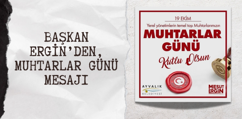 BAŞKAN ERGİN’DEN, MUHTARLAR GÜNÜ MESAJI