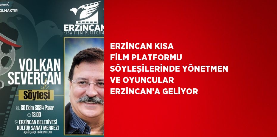 ERZİNCAN KISA FİLM PLATFORMU SÖYLEŞİLERİNDE YÖNETMEN VE OYUNCULAR ERZİNCAN’A GELİYOR