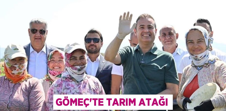 GÖMEÇ'TE TARIM ATAĞI