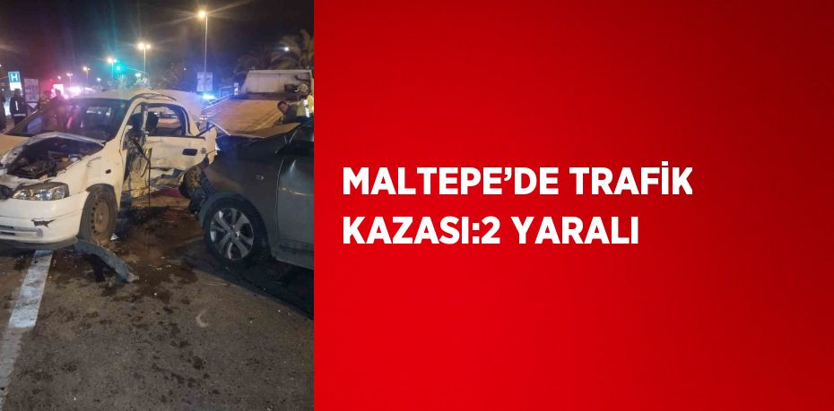 MALTEPE’DE TRAFİK KAZASI:2 YARALI