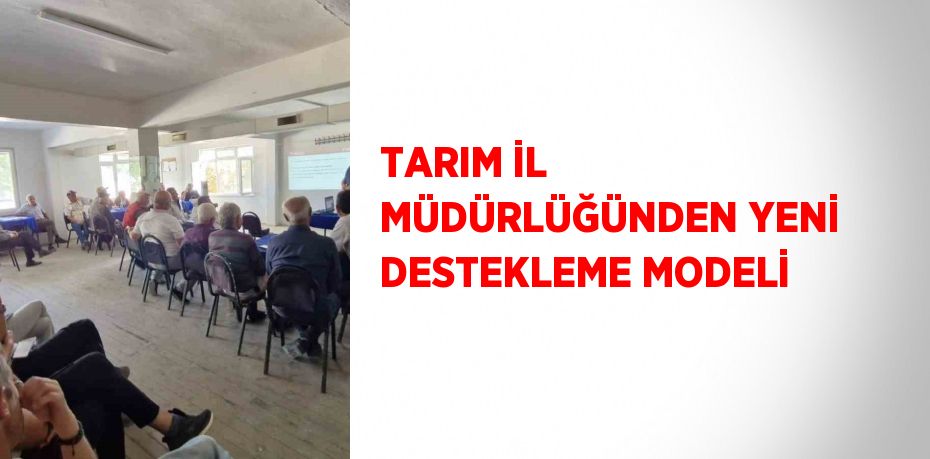 TARIM İL MÜDÜRLÜĞÜNDEN YENİ DESTEKLEME MODELİ