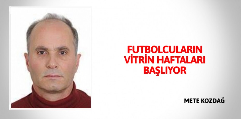 FUTBOLCULARIN VİTRİN HAFTALARI BAŞLIYOR