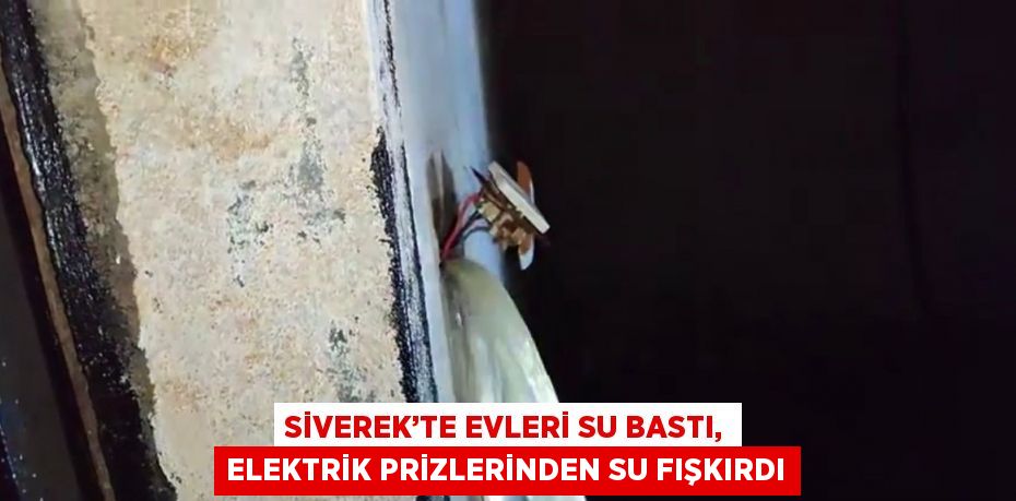 SİVEREK’TE EVLERİ SU BASTI, ELEKTRİK PRİZLERİNDEN SU FIŞKIRDI