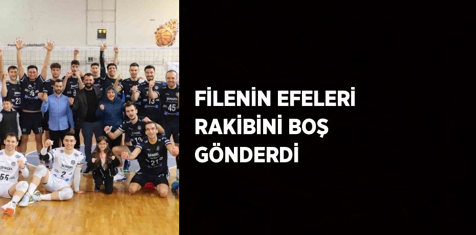 FİLENİN EFELERİ RAKİBİNİ BOŞ GÖNDERDİ