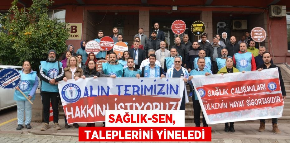 SAĞLIK-SEN,   TALEPLERİNİ YİNELEDİ