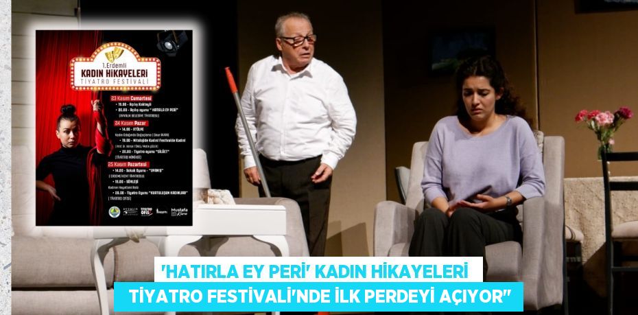 “HATIRLA EY PERİ” KADIN HİKAYELERİ    TİYATRO FESTİVALİ’NDE İLK PERDEYİ AÇIYOR"