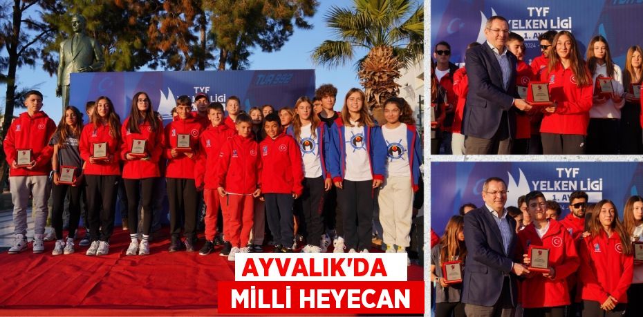 AYVALIK’DA   MİLLİ HEYECAN