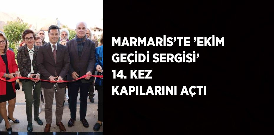 MARMARİS’TE ’EKİM GEÇİDİ SERGİSİ’ 14. KEZ KAPILARINI AÇTI