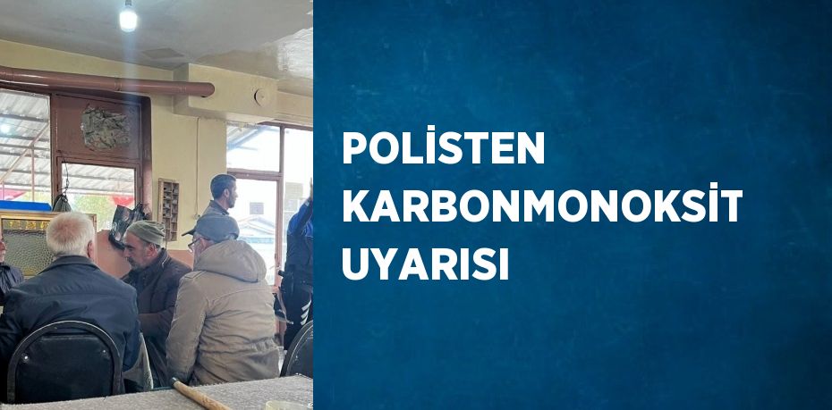 POLİSTEN KARBONMONOKSİT UYARISI