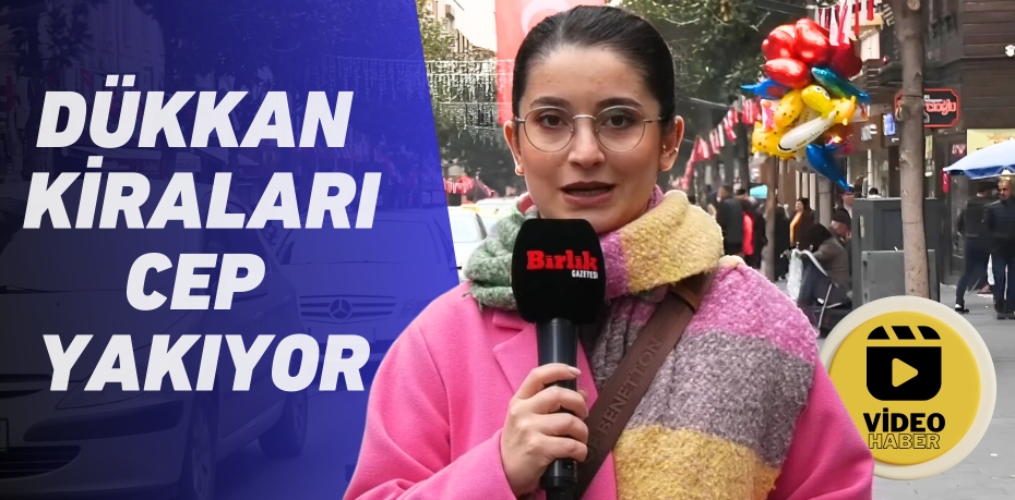 DÜKKAN KİRALARI CEP YAKIYOR