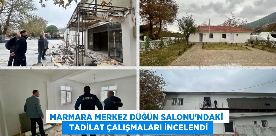 MARMARA MERKEZ DÜĞÜN SALONU’NDAKİ    TADİLAT ÇALIŞMALARI İNCELENDİ