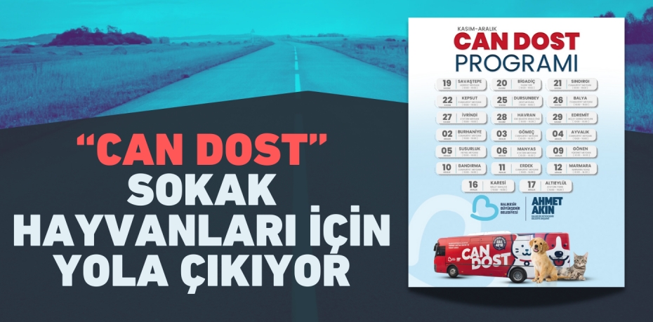 “CAN DOST” SOKAK HAYVANLARI İÇİN YOLA ÇIKIYOR