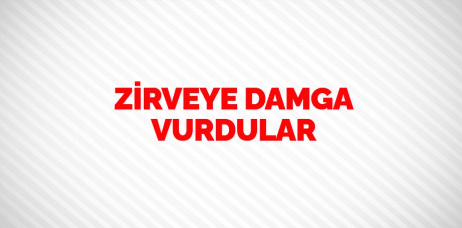 ZİRVEYE DAMGA VURDULAR