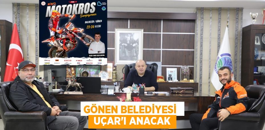 GÖNEN BELEDİYESİ   UÇAR’I ANACAK