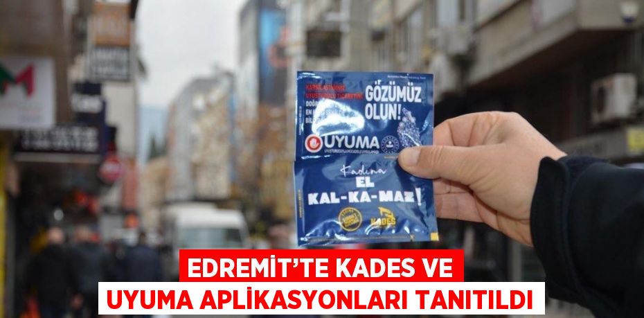 EDREMİT’TE KADES VE UYUMA APLİKASYONLARI TANITILDI
