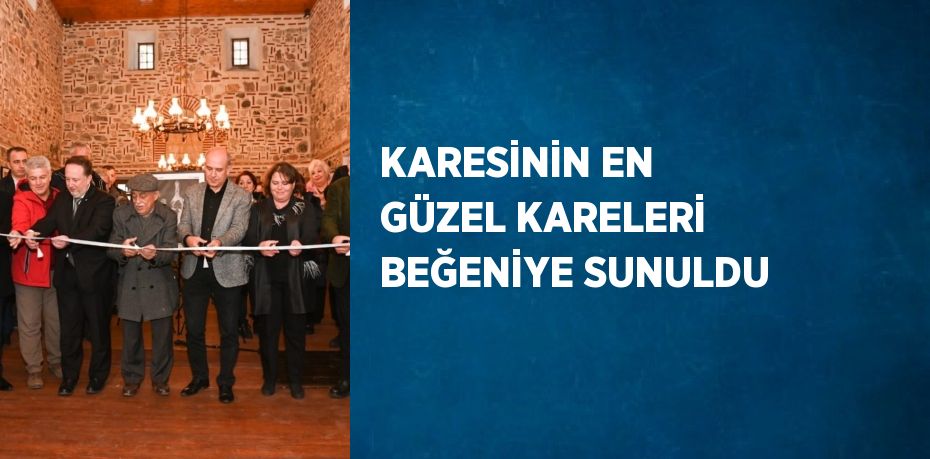 KARESİNİN EN GÜZEL KARELERİ BEĞENİYE SUNULDU