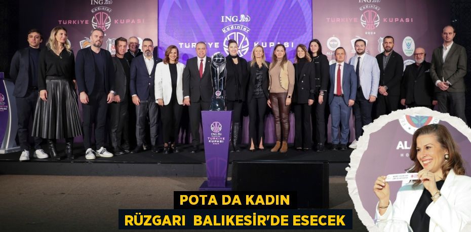 POTA DA KADIN RÜZGARI  BALIKESİR’DE ESECEK