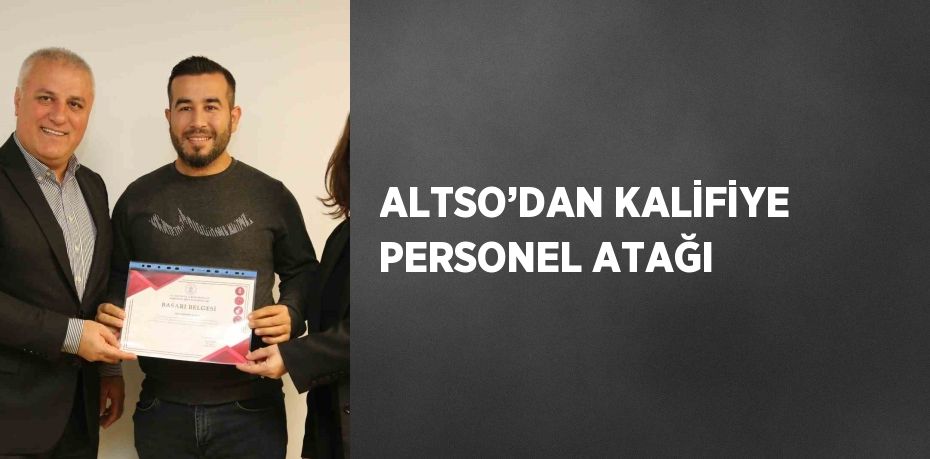 ALTSO’DAN KALİFİYE PERSONEL ATAĞI