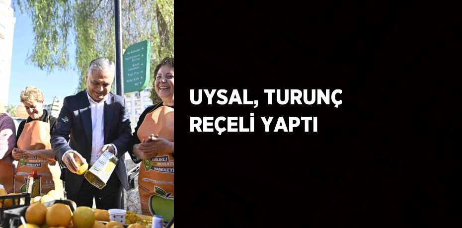 UYSAL, TURUNÇ REÇELİ YAPTI