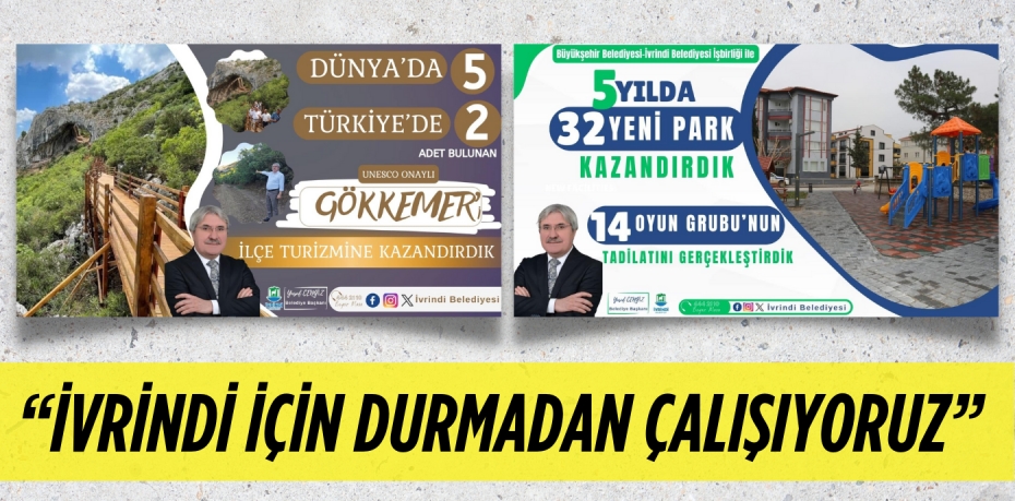 “İVRİNDİ İÇİN DURMADAN ÇALIŞIYORUZ”