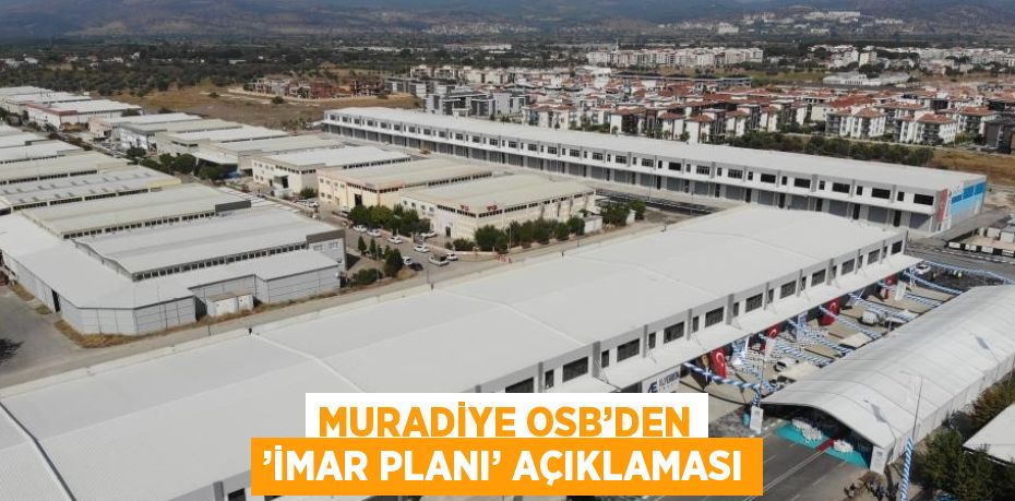 MURADİYE OSB’DEN ’İMAR PLANI’ AÇIKLAMASI