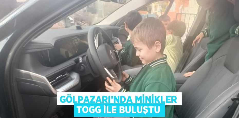 GÖLPAZARI’NDA MİNİKLER TOGG İLE BULUŞTU