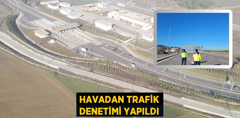 HAVADAN TRAFİK DENETİMİ YAPILDI