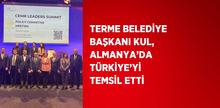 TERME BELEDİYE BAŞKANI KUL, ALMANYA’DA TÜRKİYE’Yİ TEMSİL ETTİ