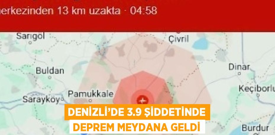 DENİZLİ’DE 3.9 ŞİDDETİNDE DEPREM MEYDANA GELDİ