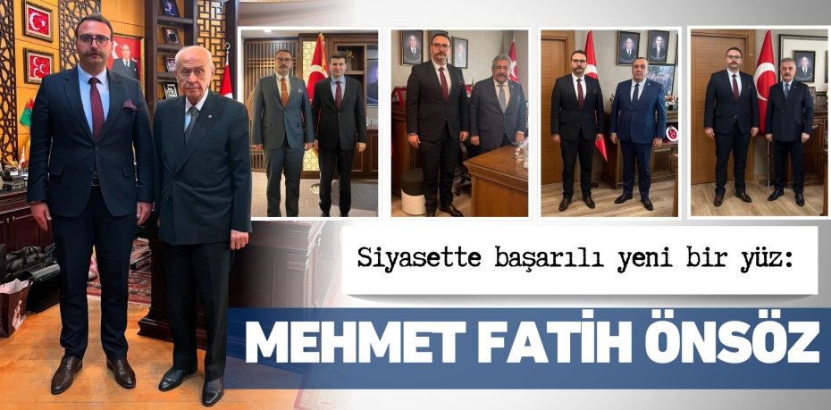 Siyasette başarılı yeni bir yüz:  Mehmet Fatih Önsöz