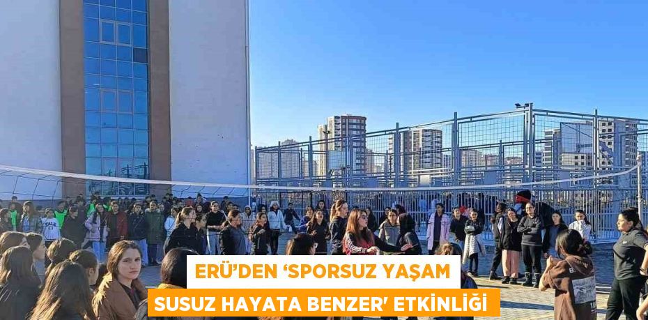 ERÜ’DEN ‘SPORSUZ YAŞAM SUSUZ HAYATA BENZER' ETKİNLİĞİ