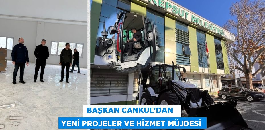 BAŞKAN CANKUL'DAN   YENİ PROJELER VE HİZMET MÜJDESİ