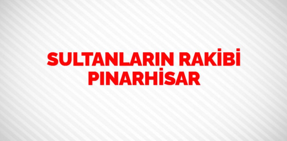 SULTANLARIN RAKİBİ PINARHİSAR