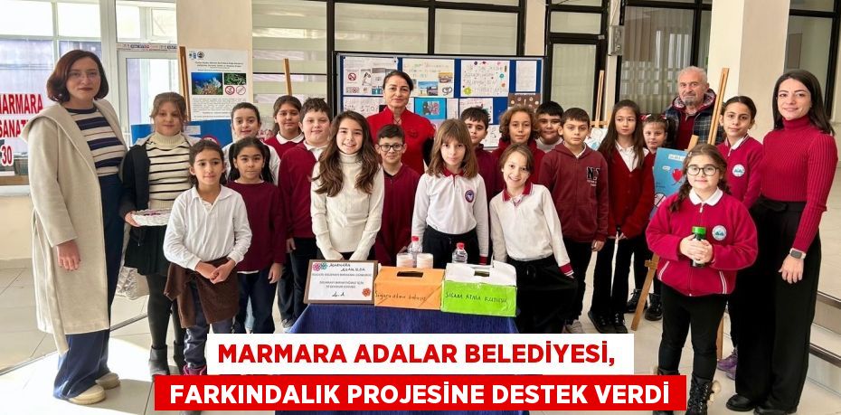 MARMARA ADALAR BELEDİYESİ,   FARKINDALIK PROJESİNE DESTEK VERDİ