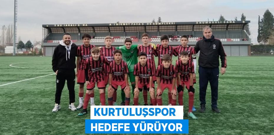 KURTULUŞSPOR   HEDEFE YÜRÜYOR