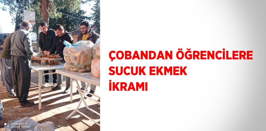 ÇOBANDAN ÖĞRENCİLERE SUCUK EKMEK İKRAMI