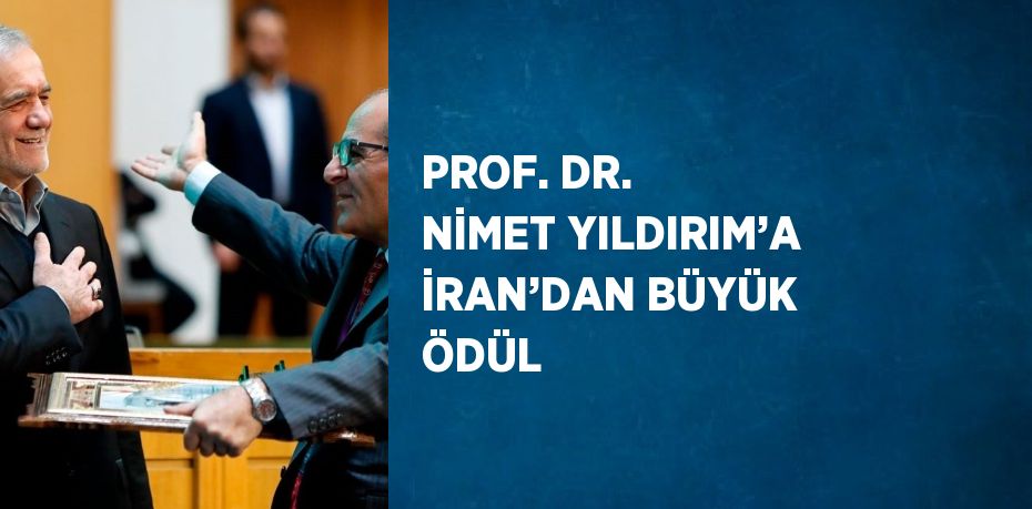 PROF. DR. NİMET YILDIRIM’A İRAN’DAN BÜYÜK ÖDÜL