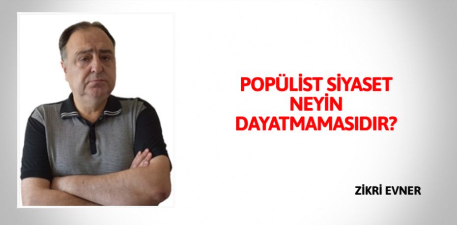 POPÜLİST SİYASET NEYİN DAYATMAMASIDIR?