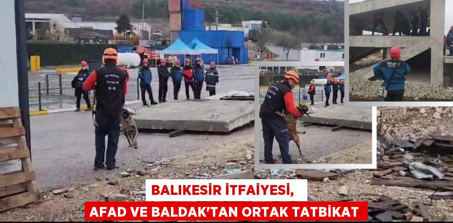 BALIKESİR İTFAİYESİ,   AFAD VE BALDAK’TAN ORTAK TATBİKAT